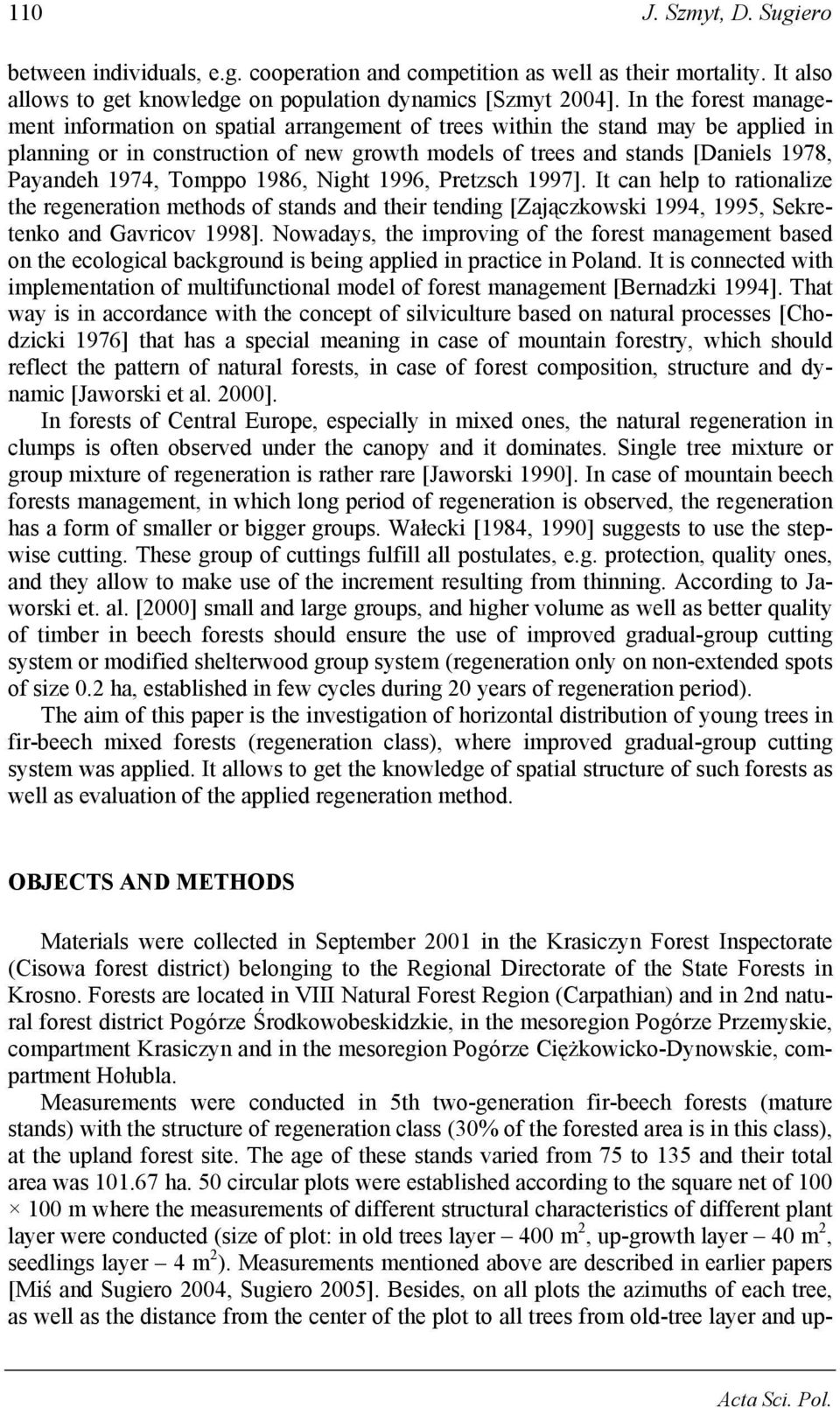 1974, Tomppo 1986, Night 1996, Pretzsch 1997]. It can help to rationalize the regeneration methods of stands and their tending [Zajączkowski 1994, 1995, Sekretenko and Gavricov 1998].