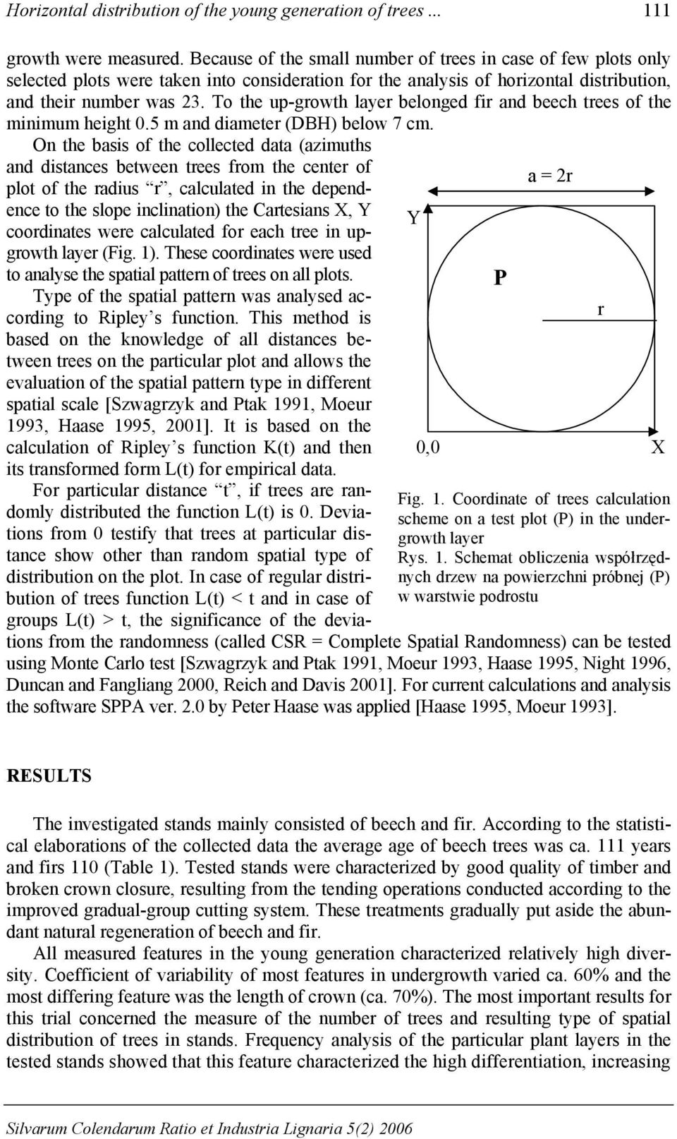 To the up-growth layer belonged fir and beech trees of the minimum height 0.5 m and diameter (DBH) below 7 cm.