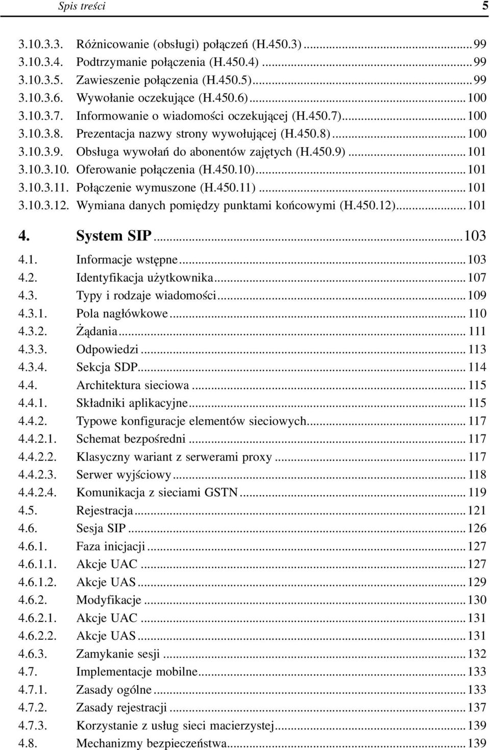 Obsługa wywołań do abonentów zajętych (H.450.9)...101 3.10.3.10. Oferowanie połączenia (H.450.10)...101 3.10.3.11. Połączenie wymuszone (H.450.11)...101 3.10.3.12.