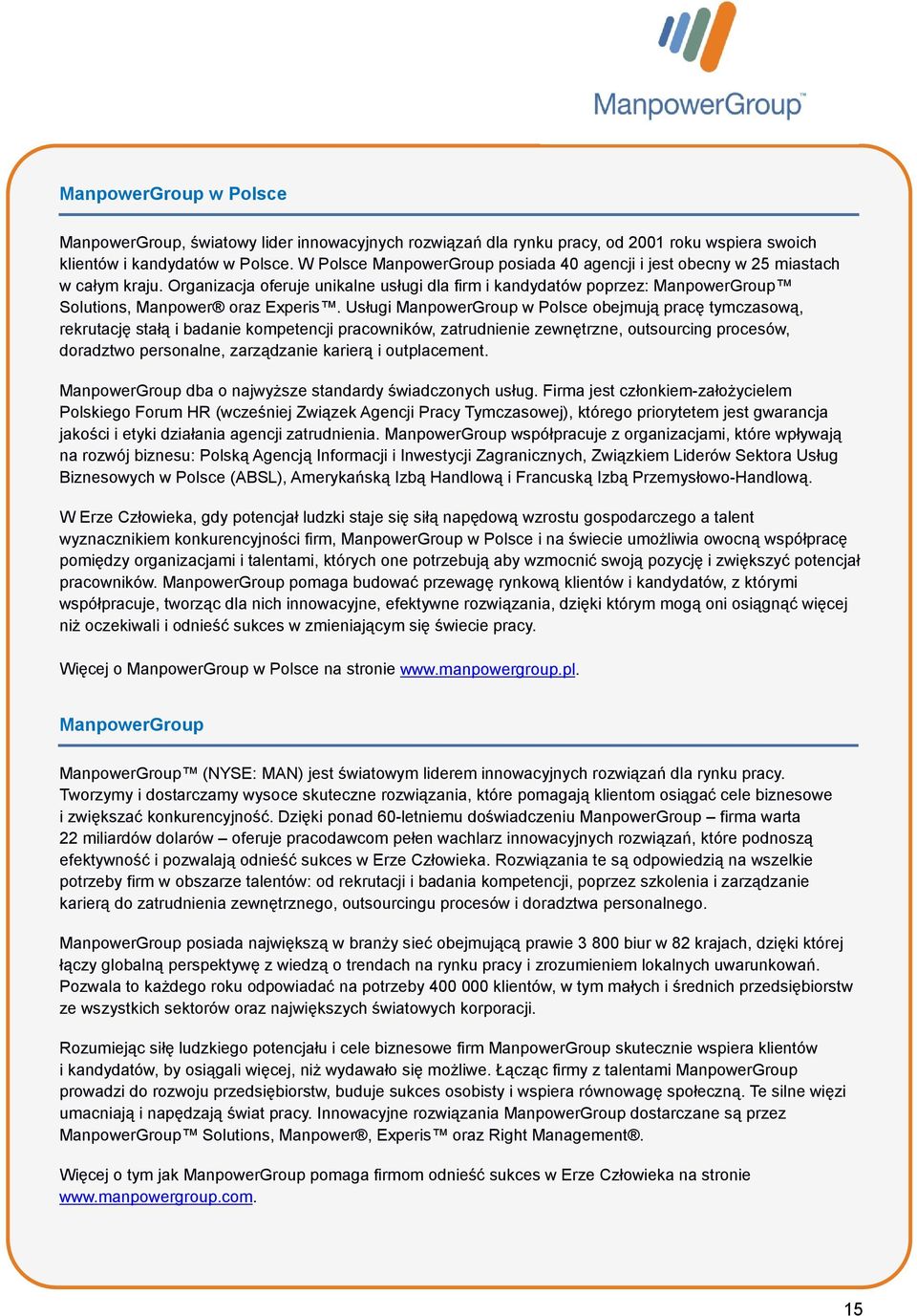 Usługi ManpowerGroup w Polsce obejmują pracę tymczasową, rekrutację stałą i badanie kompetencji pracowników, zatrudnienie zewnętrzne, outsourcing procesów, doradztwo personalne, zarządzanie karierą i