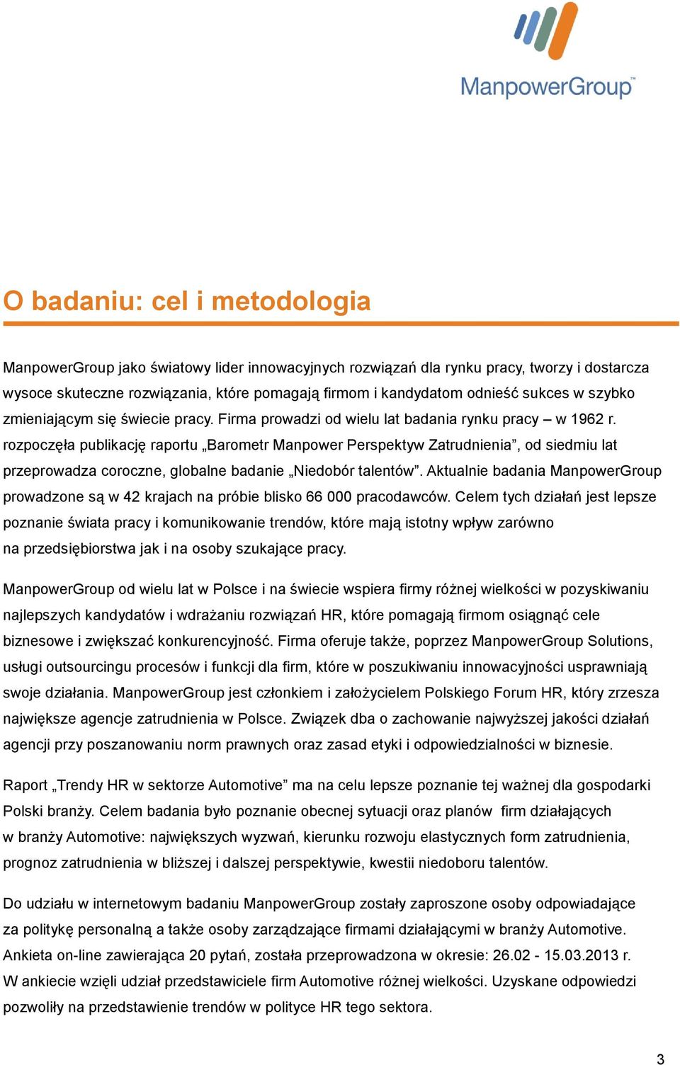 rozpoczęła publikację raportu Barometr Manpower Perspektyw Zatrudnienia, od siedmiu lat przeprowadza coroczne, globalne badanie Niedobór talentów.