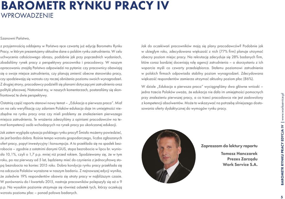 W naszym opracowaniu znajdą Państwo odpowiedzi na pytania: czy pracownicy obawiają się o swoje miejsce zatrudnienia, czy planują zmienić obecne stanowisko pracy, czy spodziewają się wzrostu czy