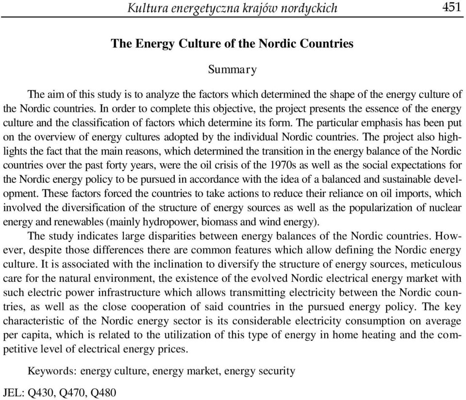 The particular emphasis has been put on the overview of energy cultures adopted by the individual Nordic countries.