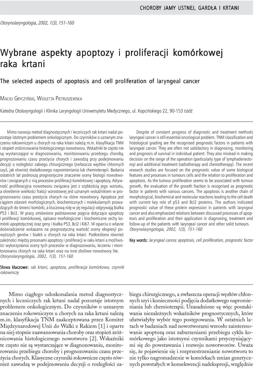 Wybrane aspekty apoptozy i proliferacji komórkowej raka krtani The selected aspects of apoptosis and cell proliferation of laryngeal cancer MACIEJ GRYCZYÑSKI, WIOLETTA PIETRUSZEWSKA Katedra