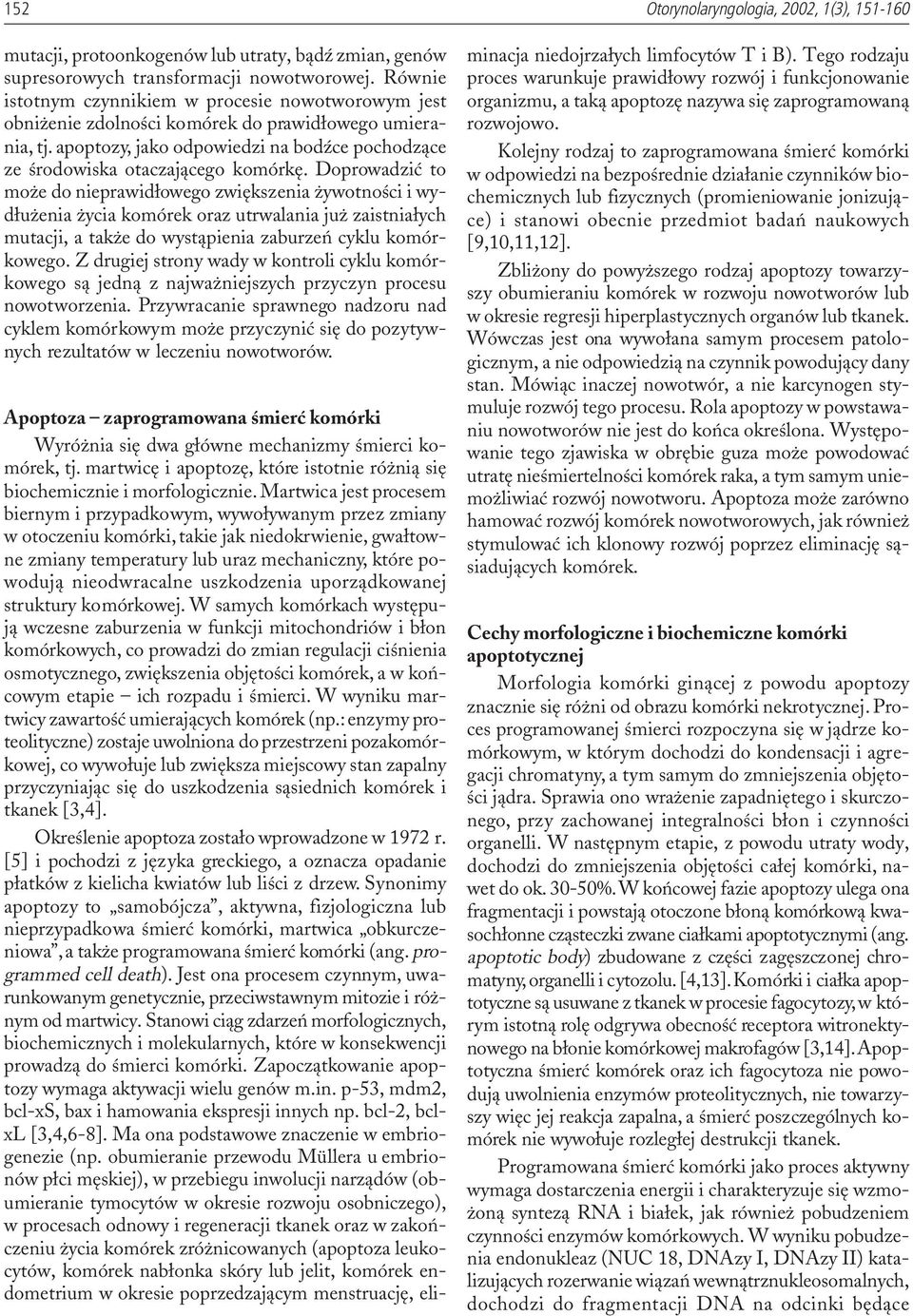 Doprowadziæ to mo e do nieprawid³owego zwiêkszenia ywotnoœci i wyd³u enia ycia komórek oraz utrwalania ju zaistnia³ych mutacji, a tak e do wyst¹pienia zaburzeñ cyklu komórkowego.