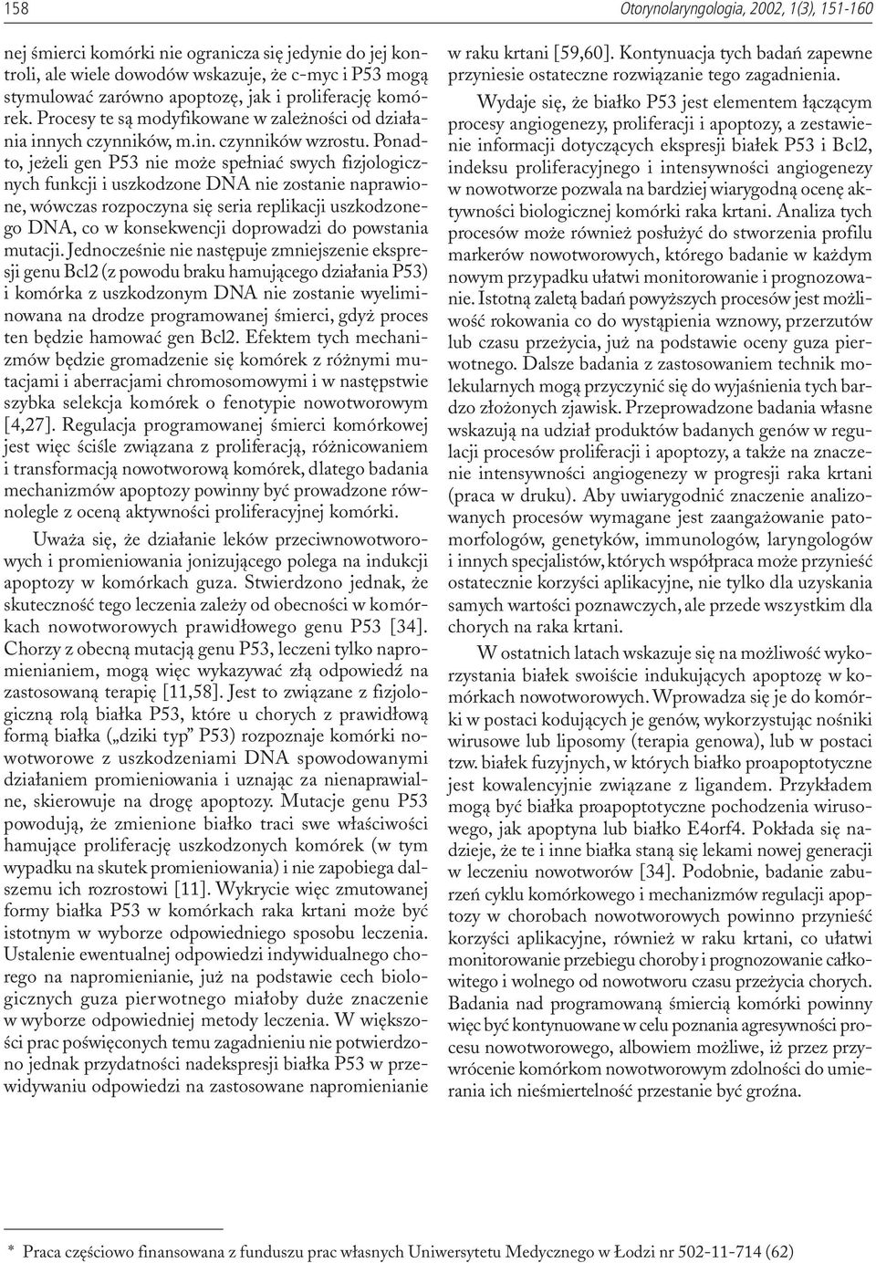 Ponadto, je eli gen P53 nie mo e spe³niaæ swych fizjologicznych funkcji i uszkodzone DNA nie zostanie naprawione, wówczas rozpoczyna siê seria replikacji uszkodzonego DNA, co w konsekwencji