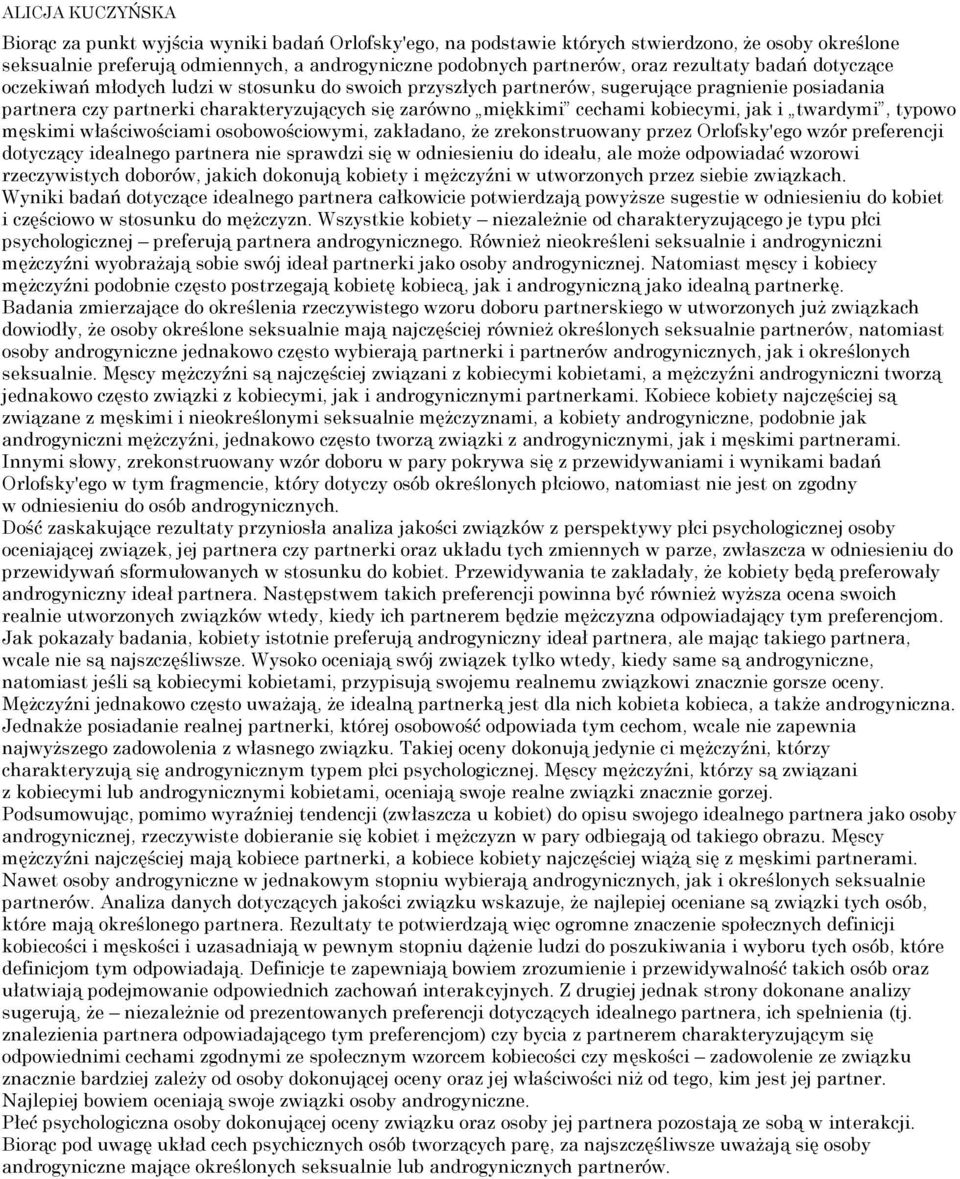kobiecymi, jak i twardymi, typowo męskimi właściwościami osobowościowymi, zakładano, że zrekonstruowany przez Orlofsky'ego wzór preferencji dotyczący idealnego partnera nie sprawdzi się w odniesieniu