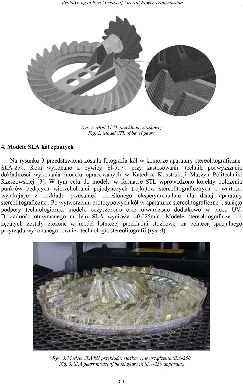 Ko a wykonano z ywicy Sl-5170 przy zastosowaniu technik podwy szania dok adno ci wykonania modelu opracowanych w Katedrze Konstrukcji Maszyn Politechniki Rzeszowskiej [3].