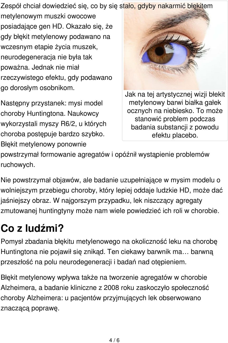 Następny przystanek: mysi model choroby Huntingtona. Naukowcy wykorzystali myszy R6/2, u których choroba postępuje bardzo szybko.