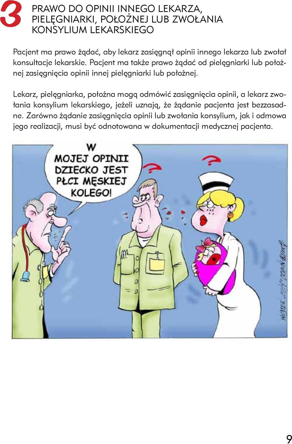 Lekarz, pielęgniarka, położna mogą odmówić zasięgnięcia opinii, a lekarz zwołania konsylium lekarskiego, jeżeli uznają, że żądanie pacjenta jest
