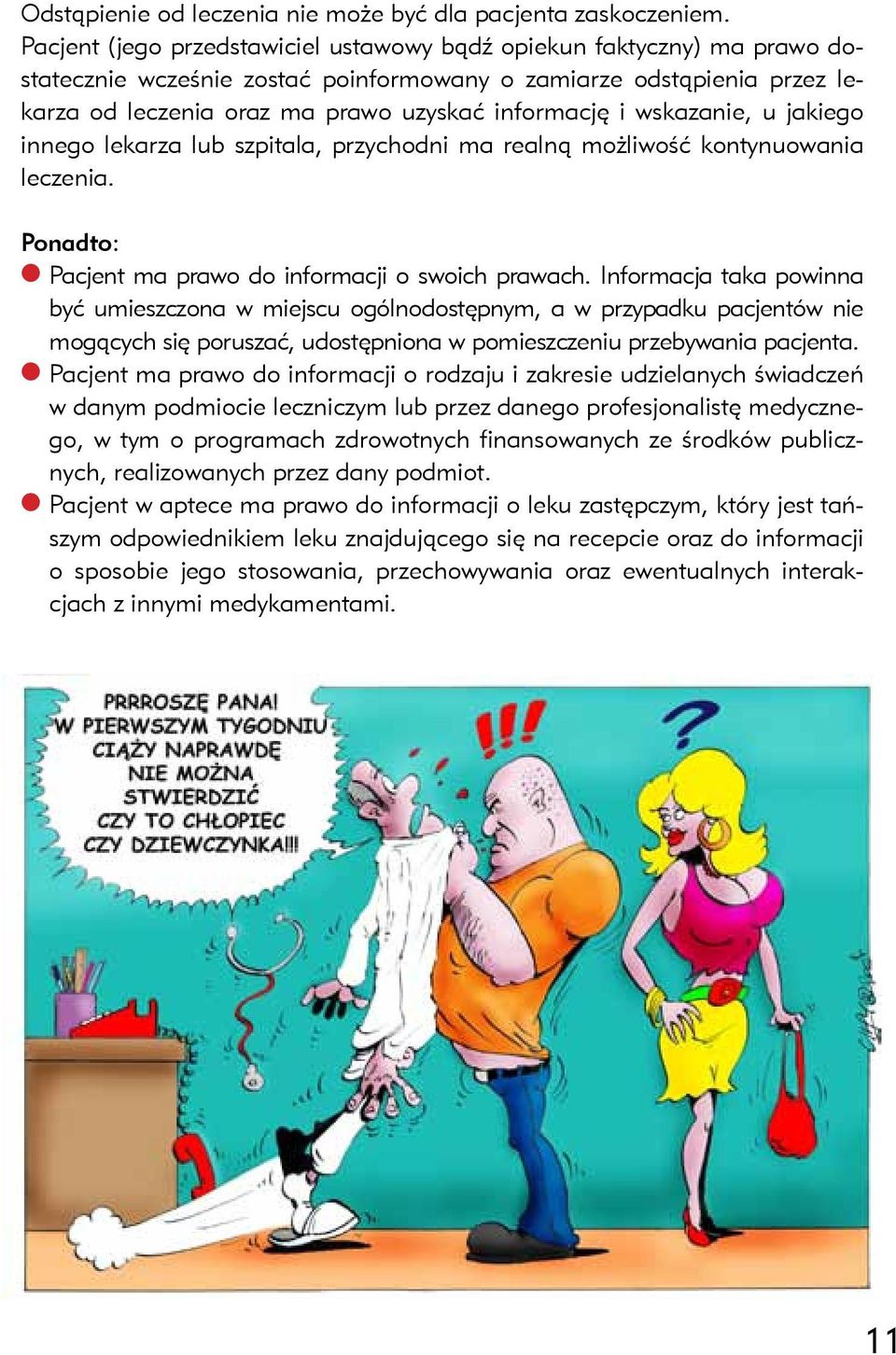 wskazanie, u jakiego innego lekarza lub szpitala, przychodni ma realną możliwość kontynuowania leczenia. Ponadto: l Pacjent ma prawo do informacji o swoich prawach.