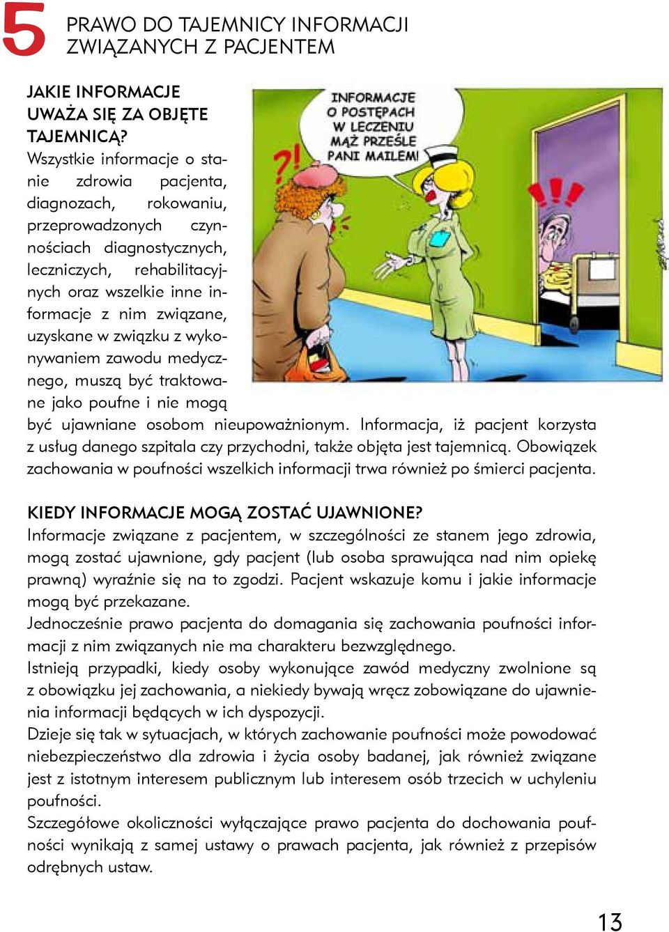 uzyskane w związku z wykonywaniem zawodu medycznego, muszą być traktowane jako poufne i nie mogą być ujawniane osobom nieupoważnionym.
