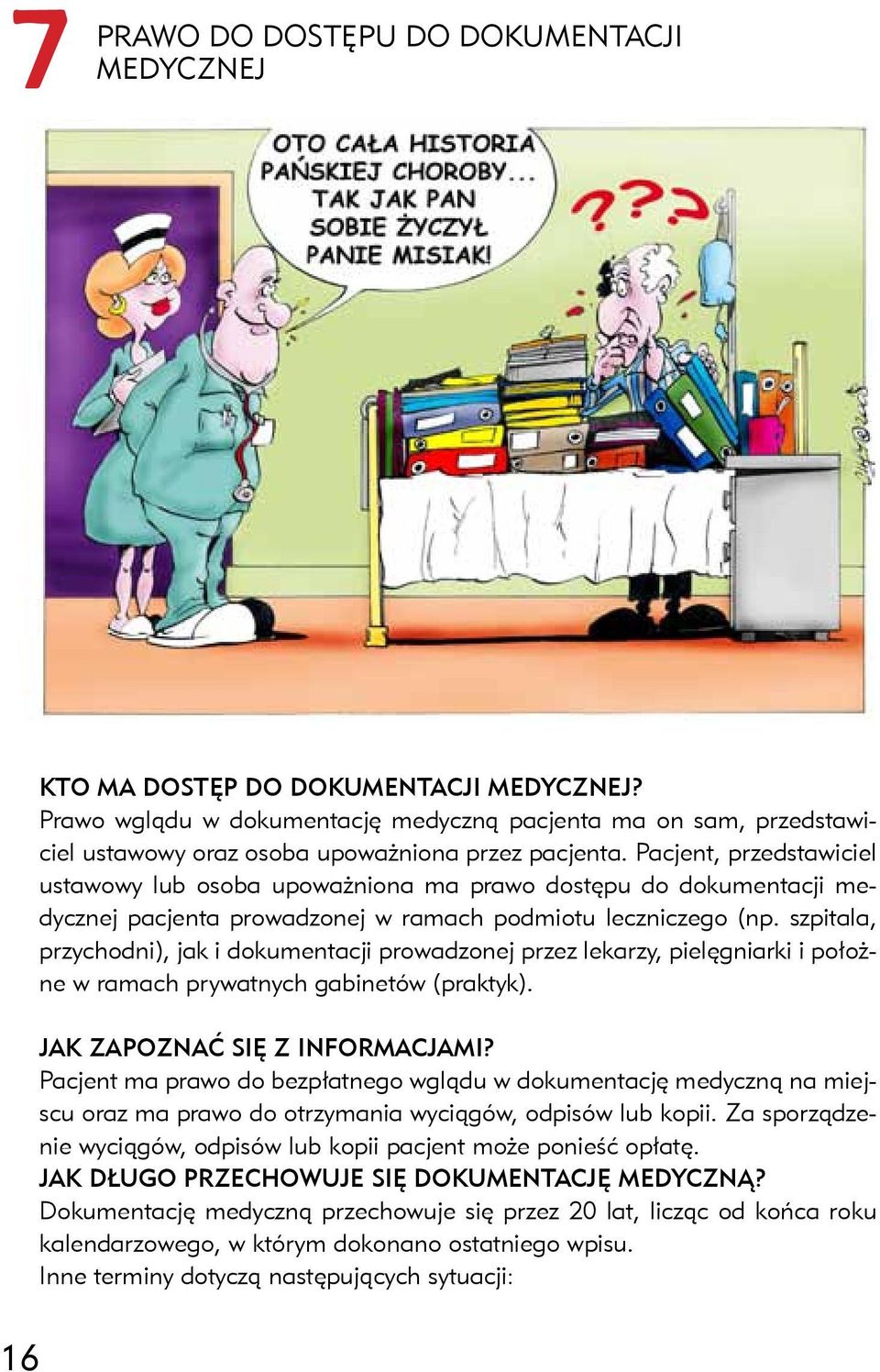 Pacjent, przedstawiciel ustawowy lub osoba upoważniona ma prawo dostępu do dokumentacji medycznej pacjenta prowadzonej w ramach podmiotu leczniczego (np.