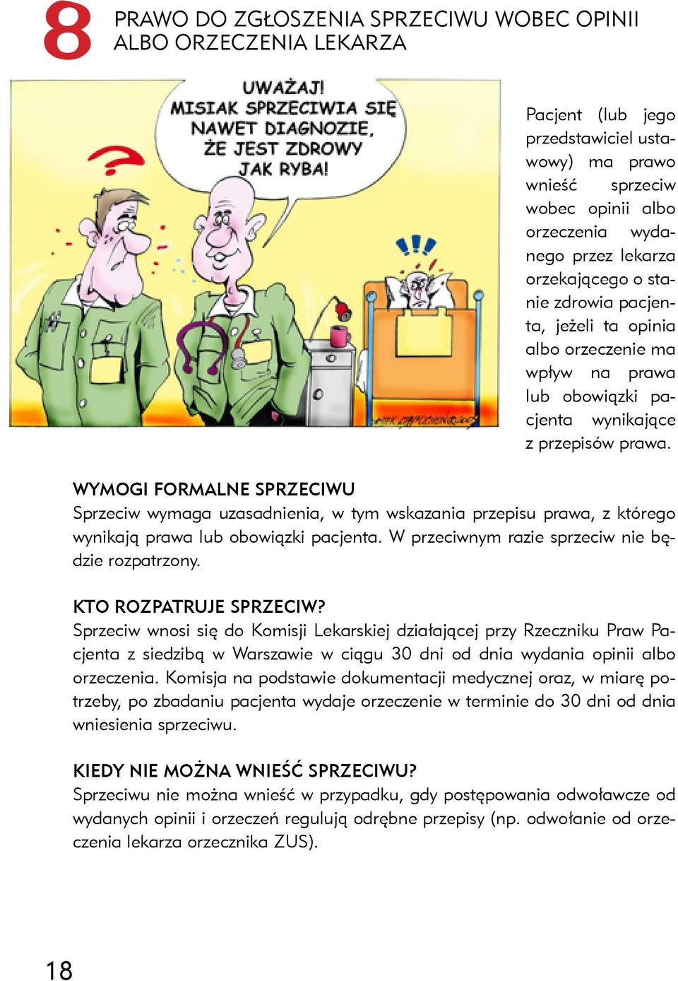 Wymogi formalne sprzeciwu Sprzeciw wymaga uzasadnienia, w tym wskazania przepisu prawa, z którego wynikają prawa lub obowiązki pacjenta. W przeciwnym razie sprzeciw nie będzie rozpatrzony.