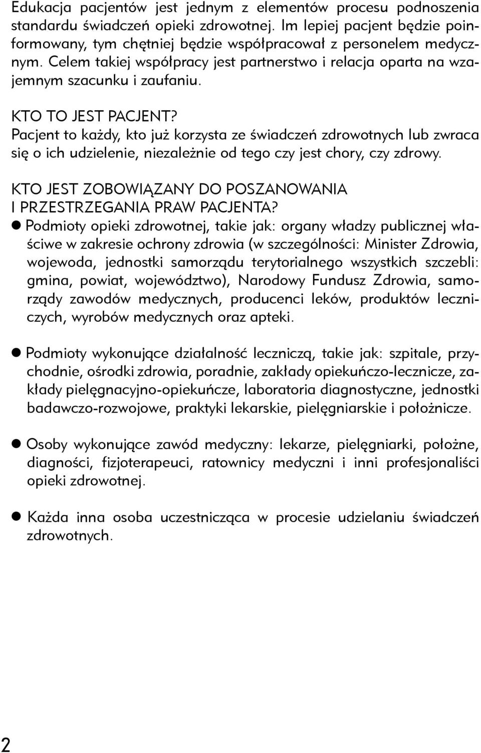 Pacjent to każdy, kto już korzysta ze świadczeń zdrowotnych lub zwraca się o ich udzielenie, niezależnie od tego czy jest chory, czy zdrowy.
