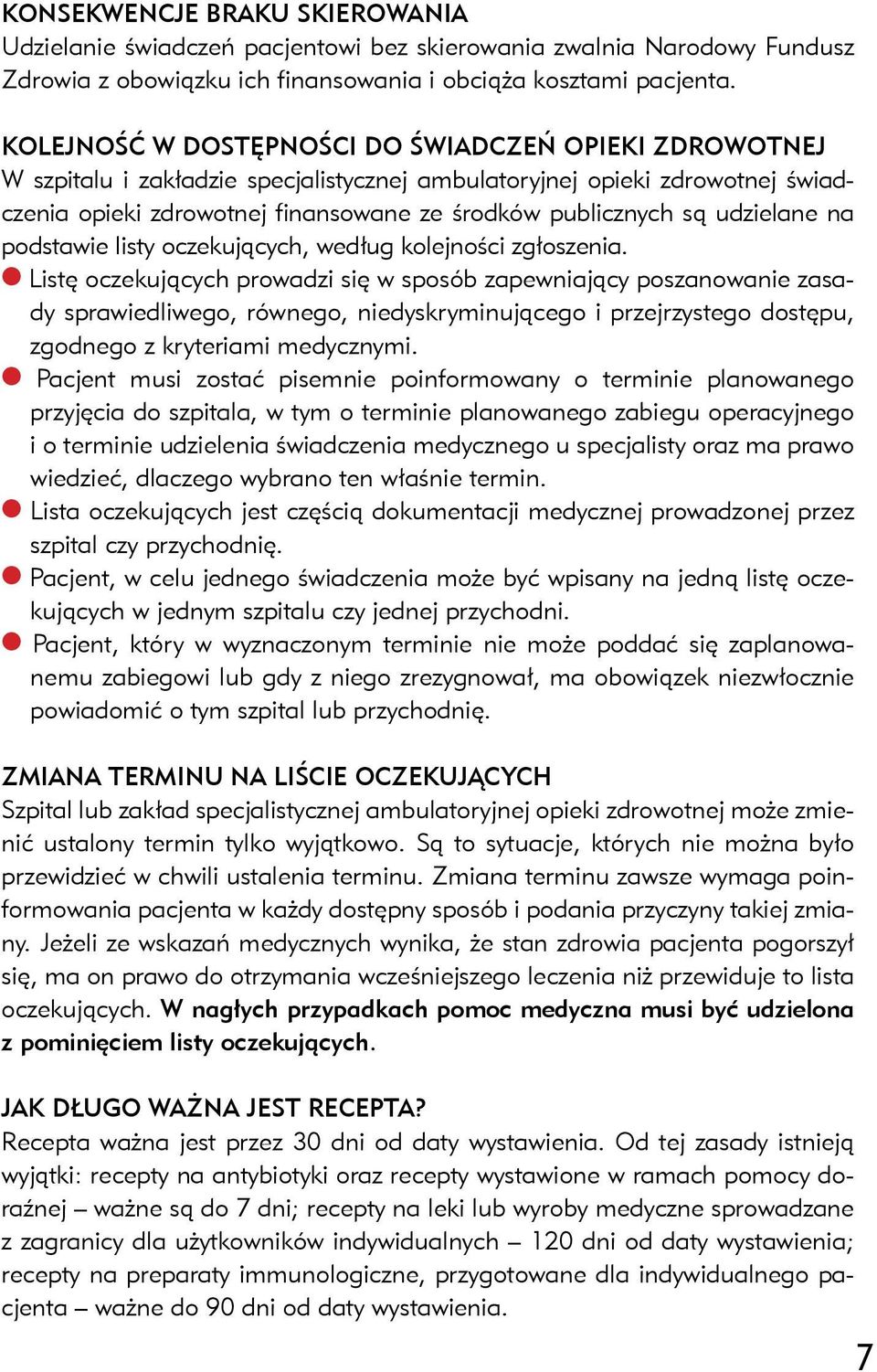 udzielane na podstawie listy oczekujących, według kolejności zgłoszenia.