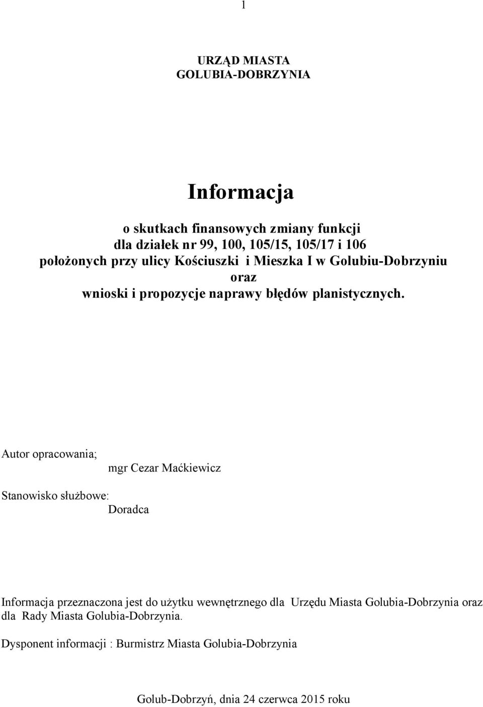 Autor opracowania; mgr Cezar Maćkiewicz Stanowisko służbowe: Doradca Informacja przeznaczona jest do użytku wewnętrznego dla Urzędu