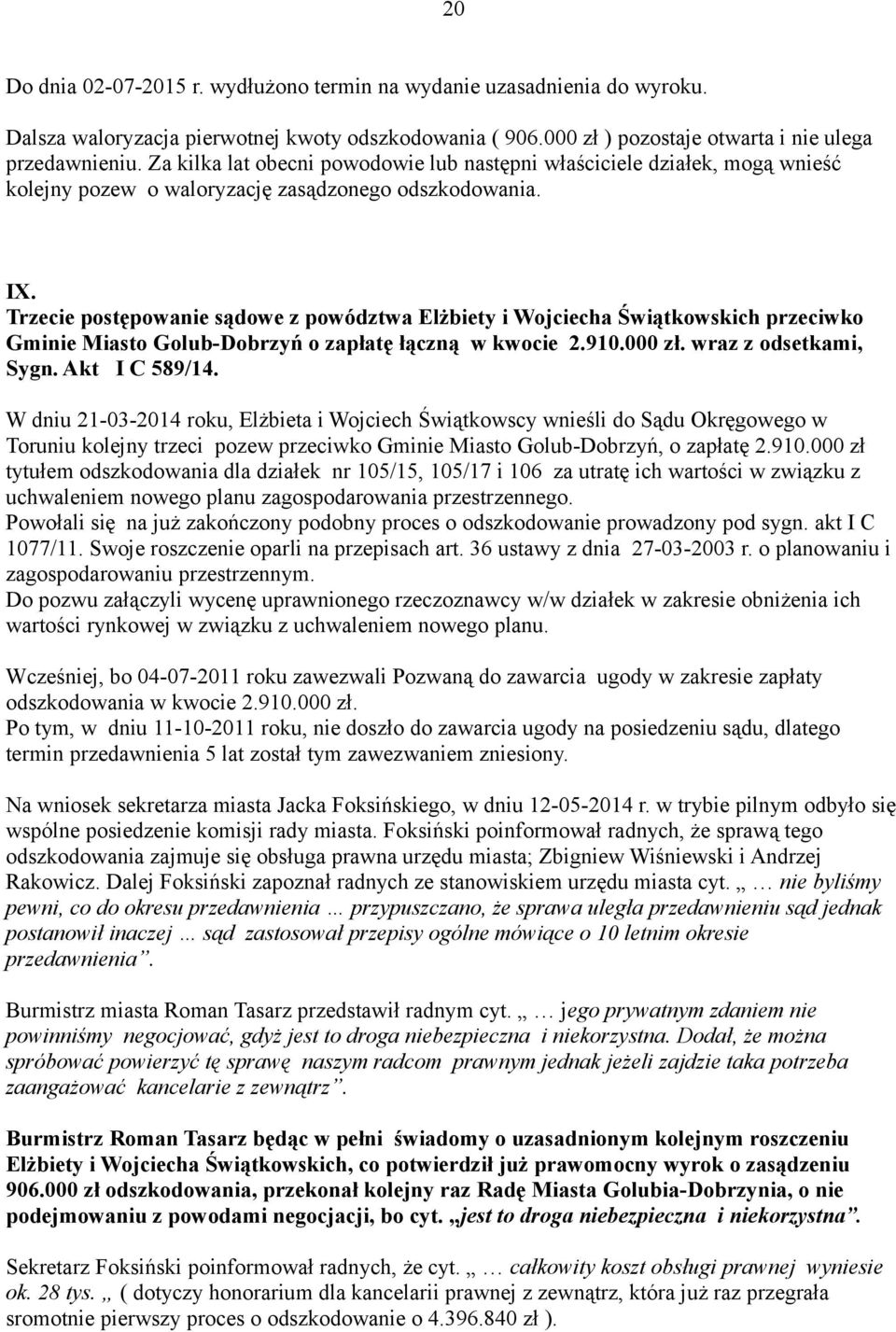 Trzecie postępowanie sądowe z powództwa Elżbiety i Wojciecha Świątkowskich przeciwko Gminie Miasto Golub-Dobrzyń o zapłatę łączną w kwocie 2.910.000 zł. wraz z odsetkami, Sygn. Akt I C 589/14.