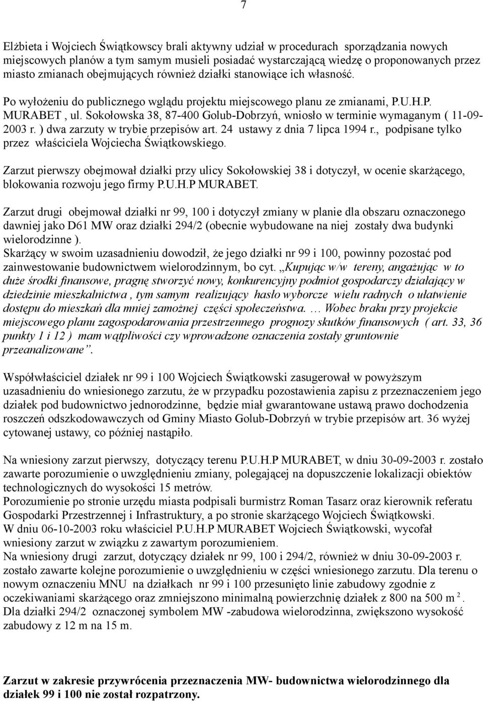Sokołowska 38, 87-400 Golub-Dobrzyń, wniosło w terminie wymaganym ( 11-09- 2003 r. ) dwa zarzuty w trybie przepisów art. 24 ustawy z dnia 7 lipca 1994 r.