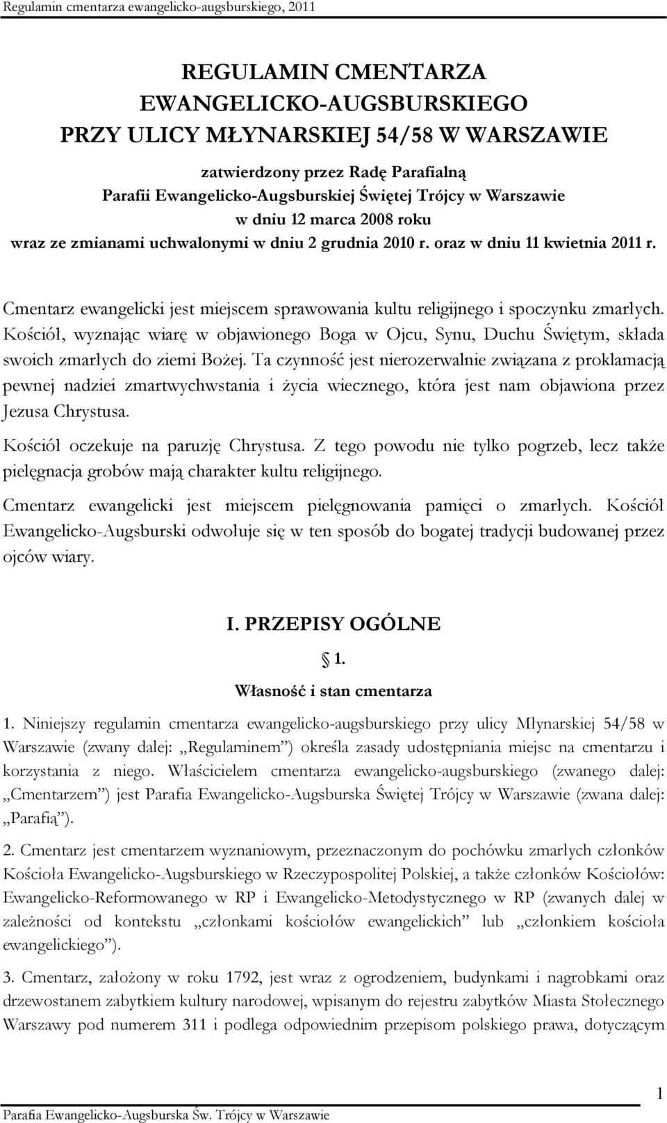 Kościół, wyznając wiarę w objawionego Boga w Ojcu, Synu, Duchu Świętym, składa swoich zmarłych do ziemi Bożej.