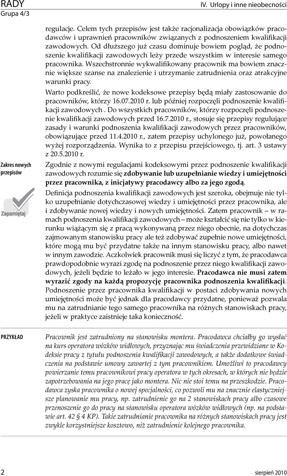 Od dłuższego już czasu dominuje bowiem pogląd, że podnoszenie kwalifikacji zawodowych leży przede wszystkim w interesie samego pracownika.