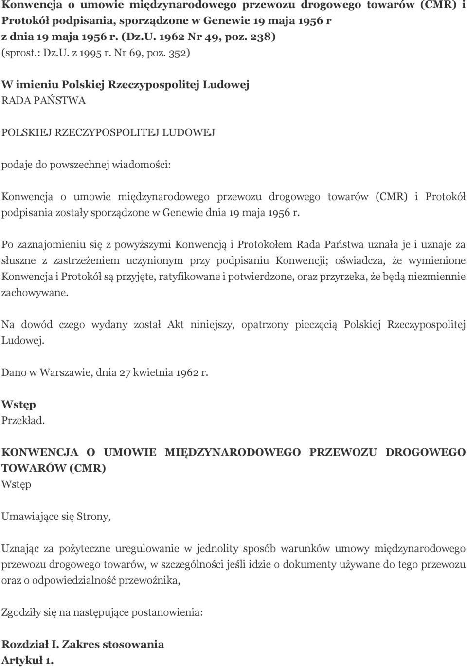 352) W imieniu Polskiej Rzeczypospolitej Ludowej RADA PAŃSTWA POLSKIEJ RZECZYPOSPOLITEJ LUDOWEJ podaje do powszechnej wiadomości: Konwencja o umowie międzynarodowego przewozu drogowego towarów (CMR)