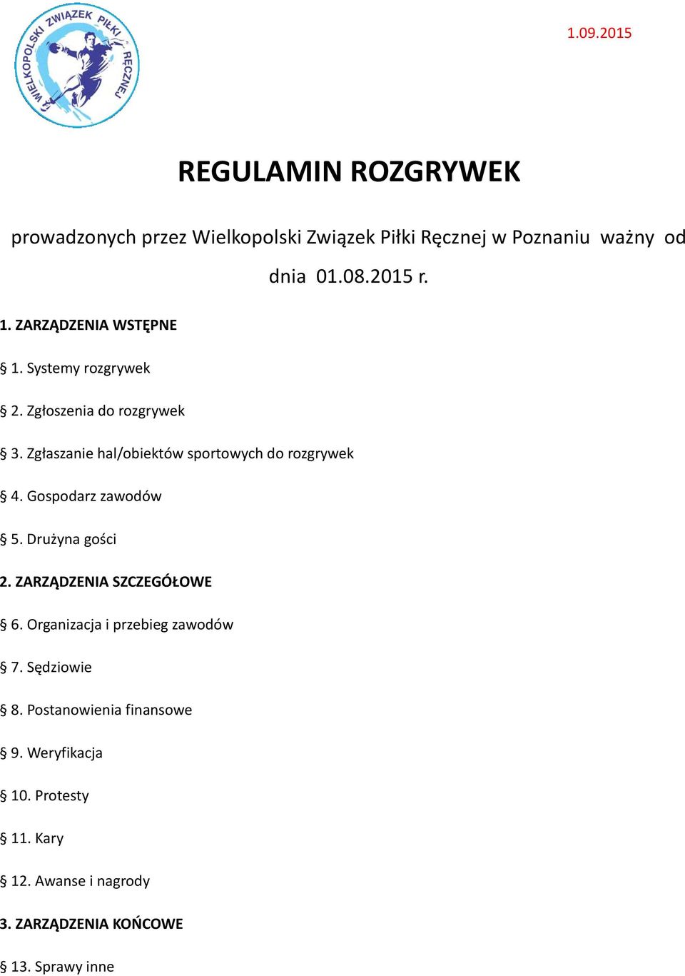 Zgłaszanie hal/obiektów sportowych do rozgrywek 4. Gospodarz zawodów 5. Drużyna gości 2. ZARZĄDZENIA SZCZEGÓŁOWE 6.