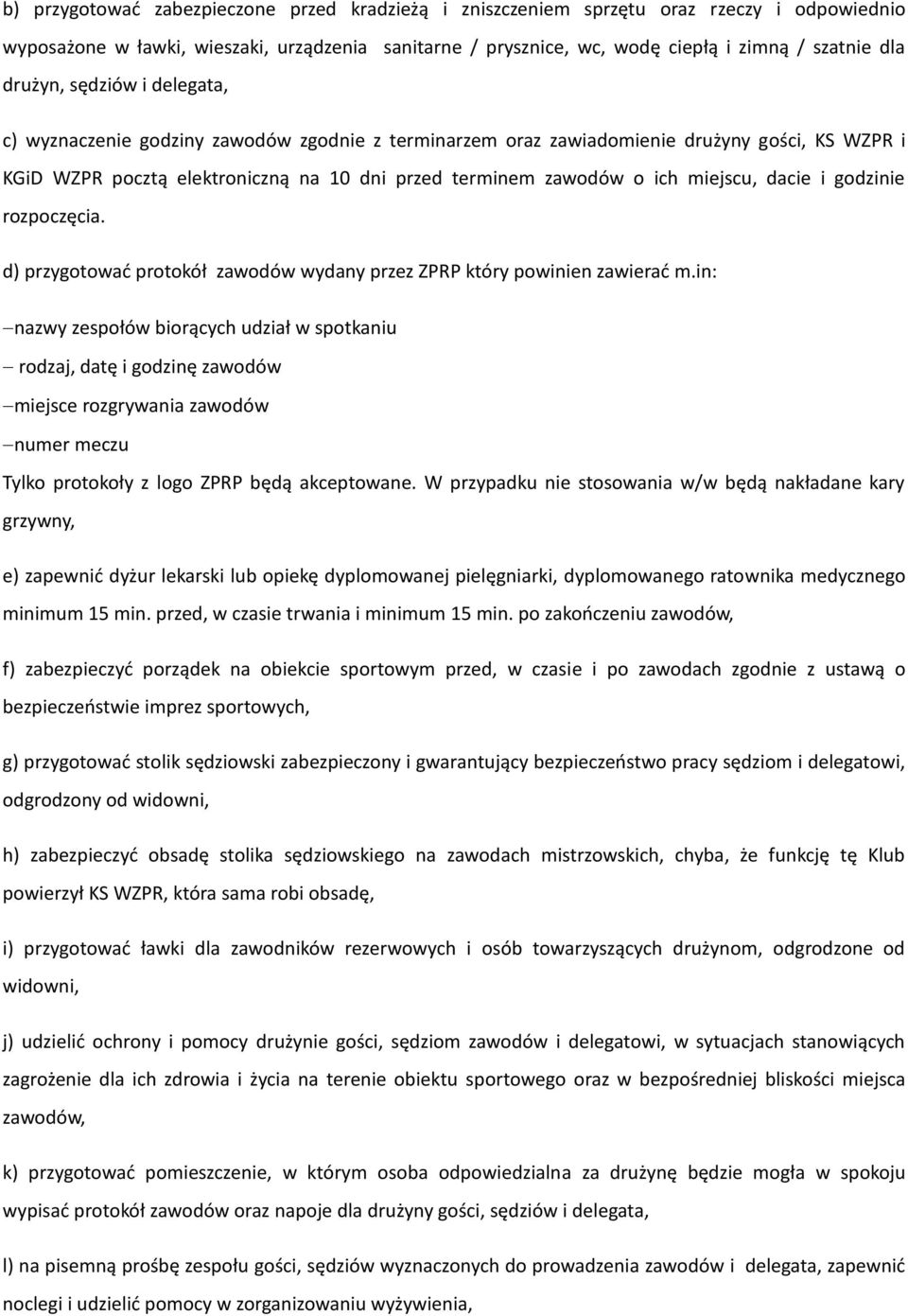 miejscu, dacie i godzinie rozpoczęcia. d) przygotować protokół zawodów wydany przez ZPRP który powinien zawierać m.
