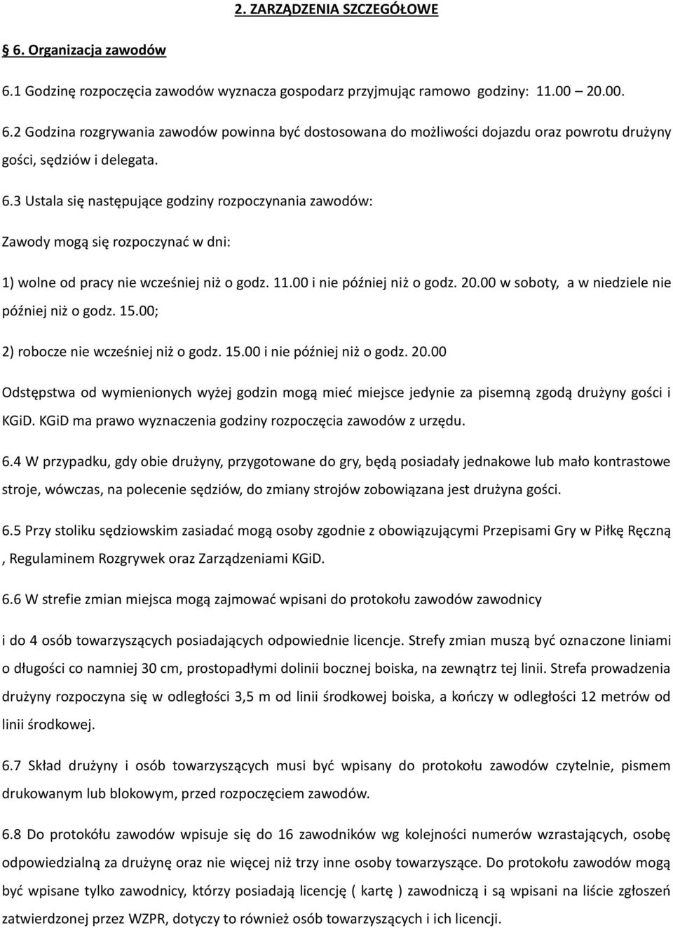 00 w soboty, a w niedziele nie później niż o godz. 15.00; 2) robocze nie wcześniej niż o godz. 15.00 i nie później niż o godz. 20.