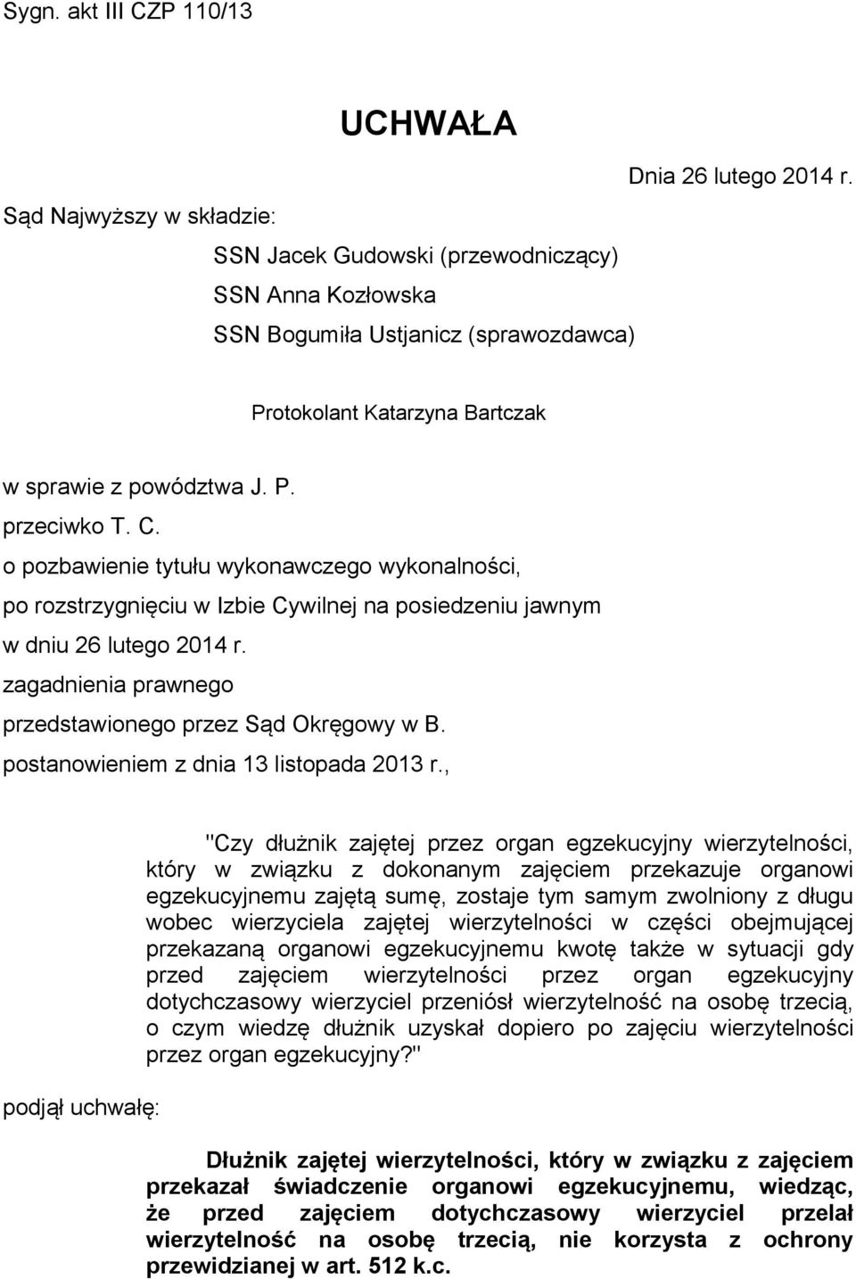 o pozbawienie tytułu wykonawczego wykonalności, po rozstrzygnięciu w Izbie Cywilnej na posiedzeniu jawnym w dniu 26 lutego 2014 r. zagadnienia prawnego przedstawionego przez Sąd Okręgowy w B.