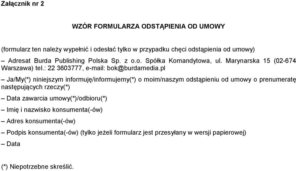 pl Ja/My(*) niniejszym informuję/informujemy(*) o moim/naszym odstąpieniu od umowy o prenumeratę następujących rzeczy(*) Data zawarcia