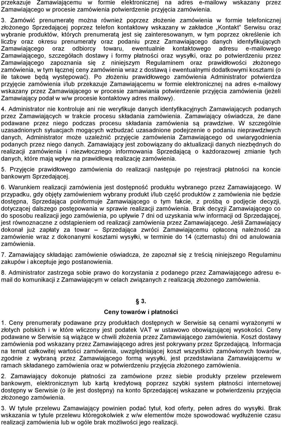 których prenumeratą jest się zainteresowanym, w tym poprzez określenie ich liczby oraz okresu prenumeraty oraz podaniu przez Zamawiającego danych identyfikujących Zamawiającego oraz odbiorcy towaru,