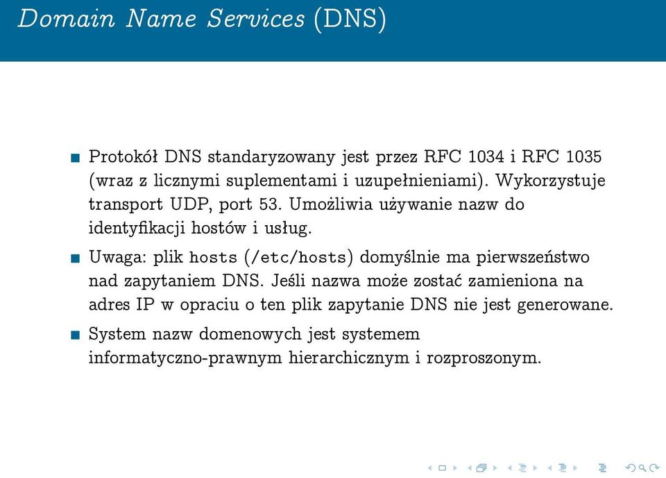 Uwaga: plik hosts (/etc/hosts) domyślnie ma pierwszeństwo nad zapytaniem DNS.