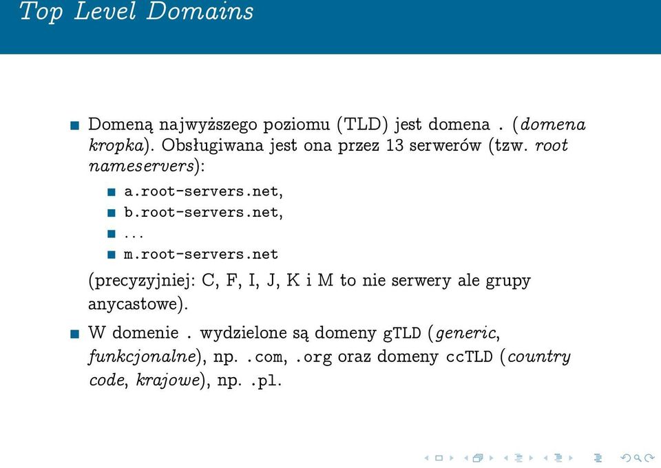 root-servers.net (precyzyjniej: C, F, I, J, K i M to nie serwery ale grupy anycastowe). W domenie.