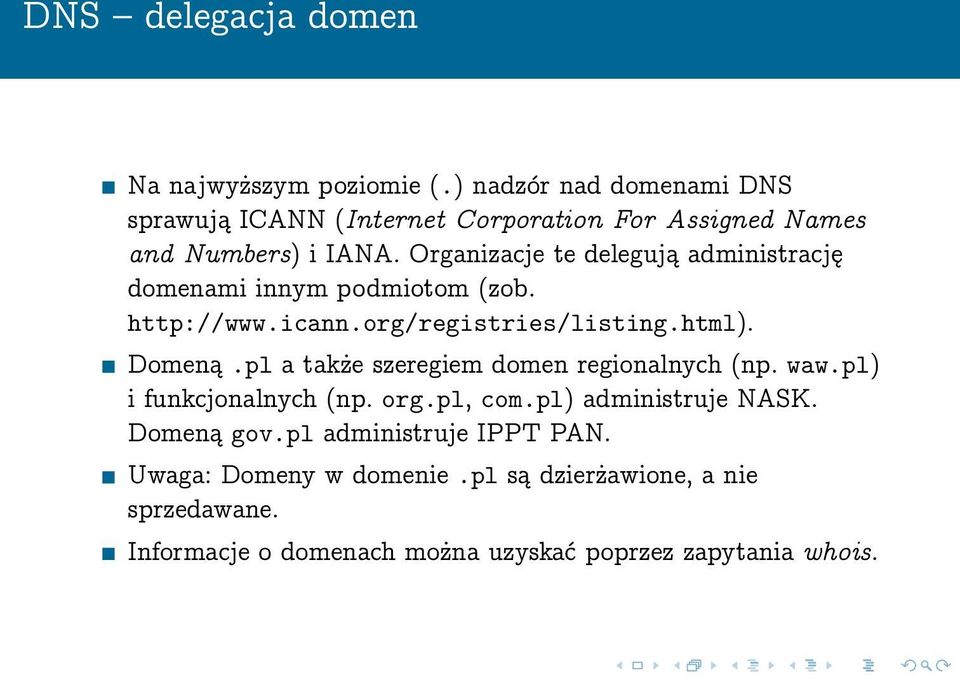 Organizacje te delegują administrację domenami innym podmiotom (zob. http://www.icann.org/registries/listing.html). Domeną.