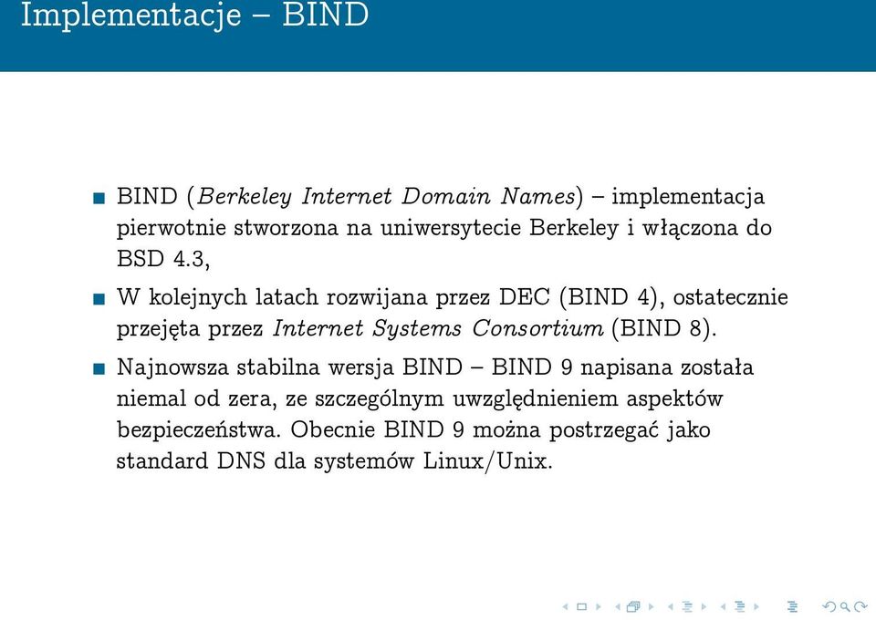 3, W kolejnych latach rozwijana przez DEC (BIND 4), ostatecznie przejęta przez Internet Systems Consortium (BIND