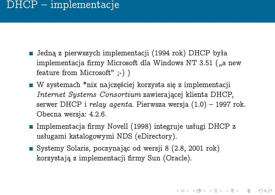klienta DHCP, serwer DHCP i relay agenta. Pierwsza wersja (1.0) 1997 rok. Obecna wersja: 4.2.6.