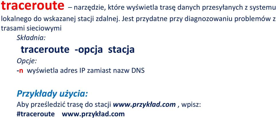 Jest przydatne przy diagnozowaniu problemów z trasami sieciowymi traceroute