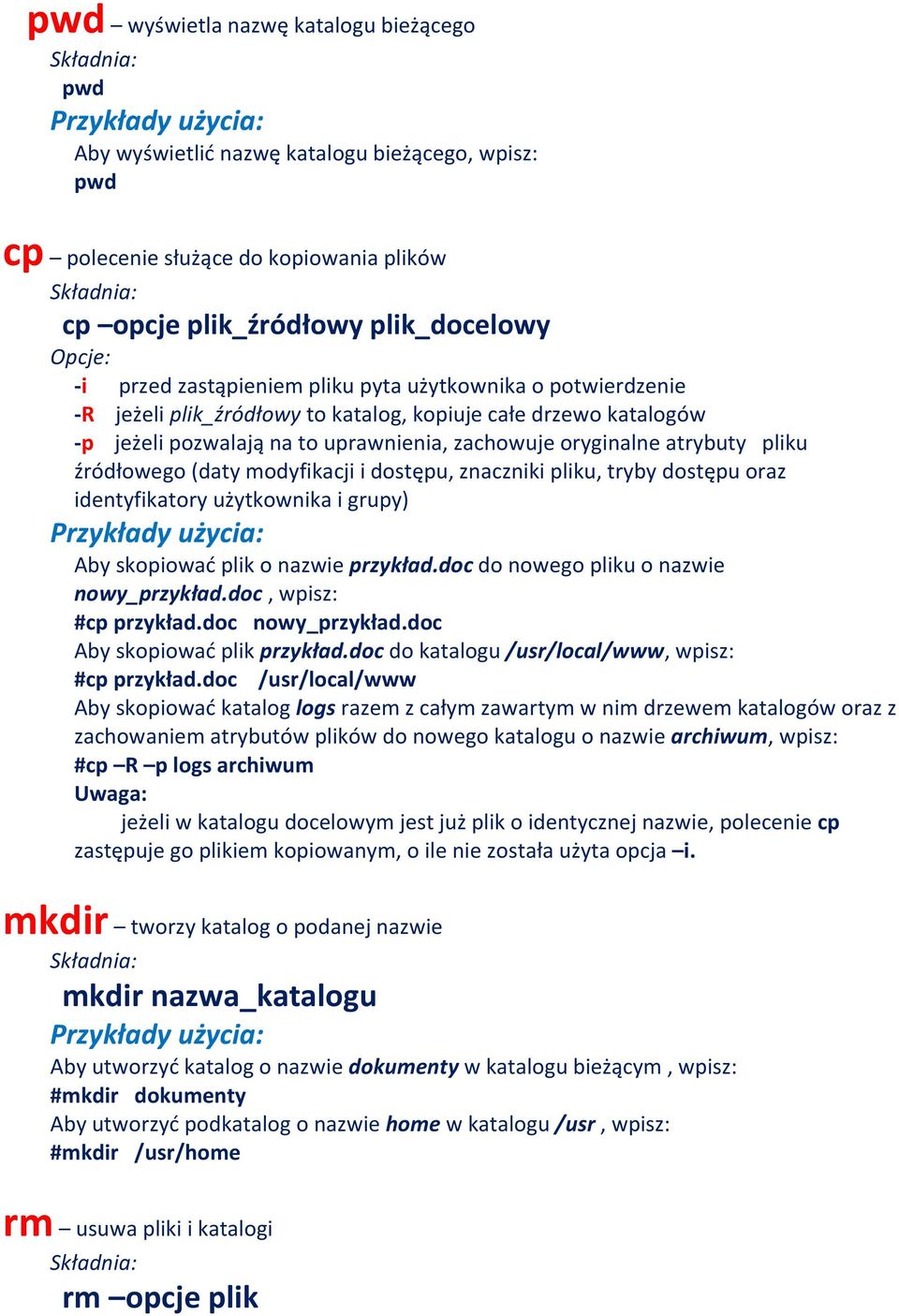 dostępu, znaczniki pliku, tryby dostępu oraz identyfikatory użytkownika i grupy) Aby skopiować plik o nazwie przykład.doc do nowego pliku o nazwie nowy_przykład.doc, #cp przykład.doc nowy_przykład.