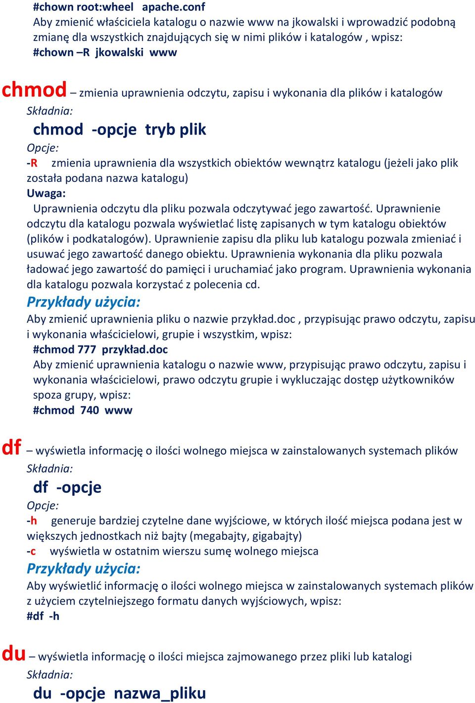 odczytu, zapisu i wykonania dla plików i katalogów chmod -opcje tryb plik -R zmienia uprawnienia dla wszystkich obiektów wewnątrz katalogu (jeżeli jako plik została podana nazwa katalogu) Uprawnienia