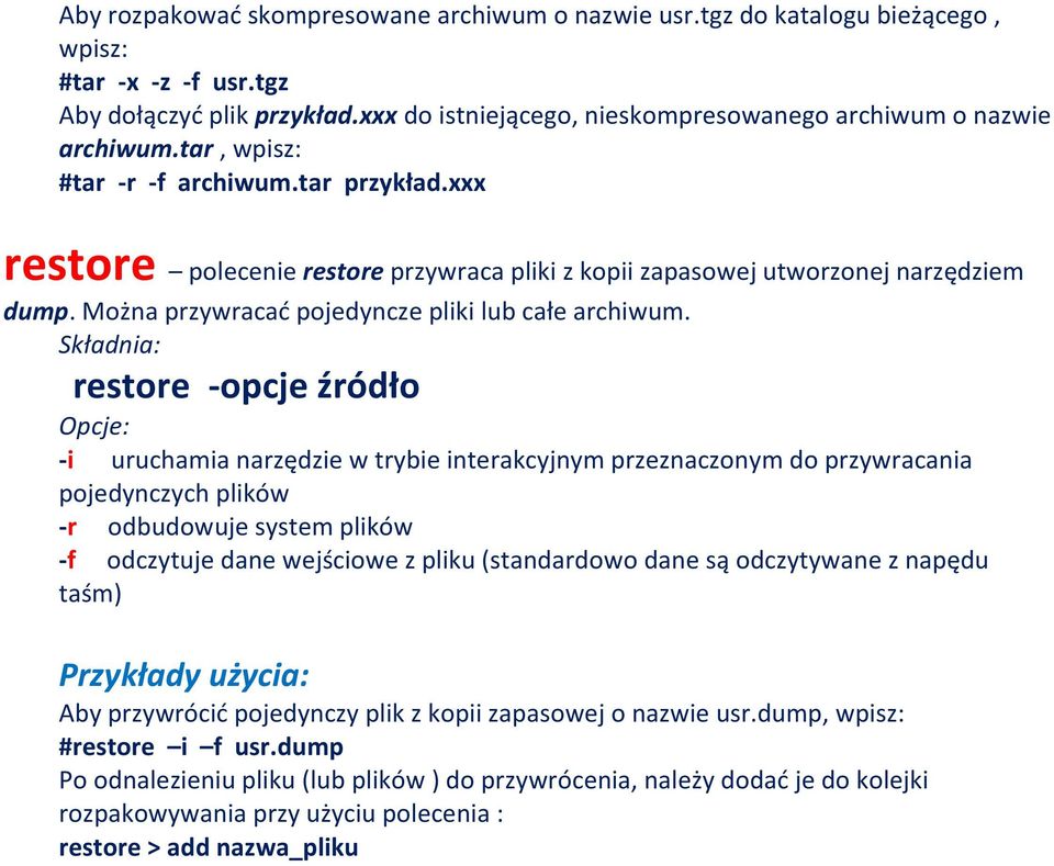 restore -opcje źródło -i uruchamia narzędzie w trybie interakcyjnym przeznaczonym do przywracania pojedynczych plików -r odbudowuje system plików -f odczytuje dane wejściowe z pliku (standardowo dane