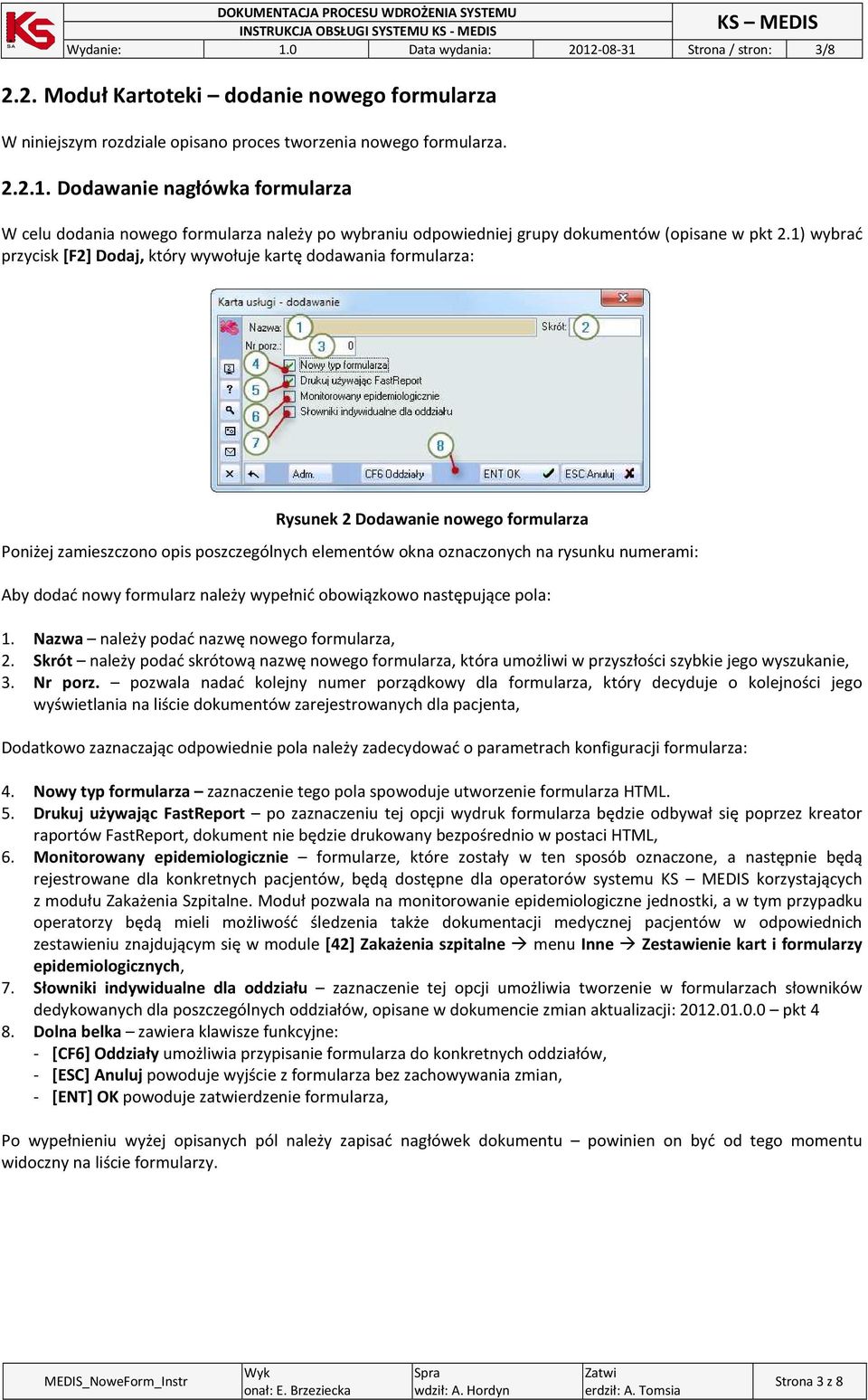 numerami: Aby dodać nowy formularz należy wypełnić obowiązkowo następujące pola: 1. Nazwa należy podać nazwę nowego formularza, 2.