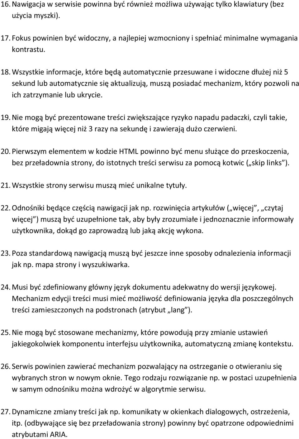 19. Nie mogą być prezentowane treści zwiększające ryzyko napadu padaczki, czyli takie, które migają więcej niż 3 razy na sekundę i zawierają dużo czerwieni. 20.