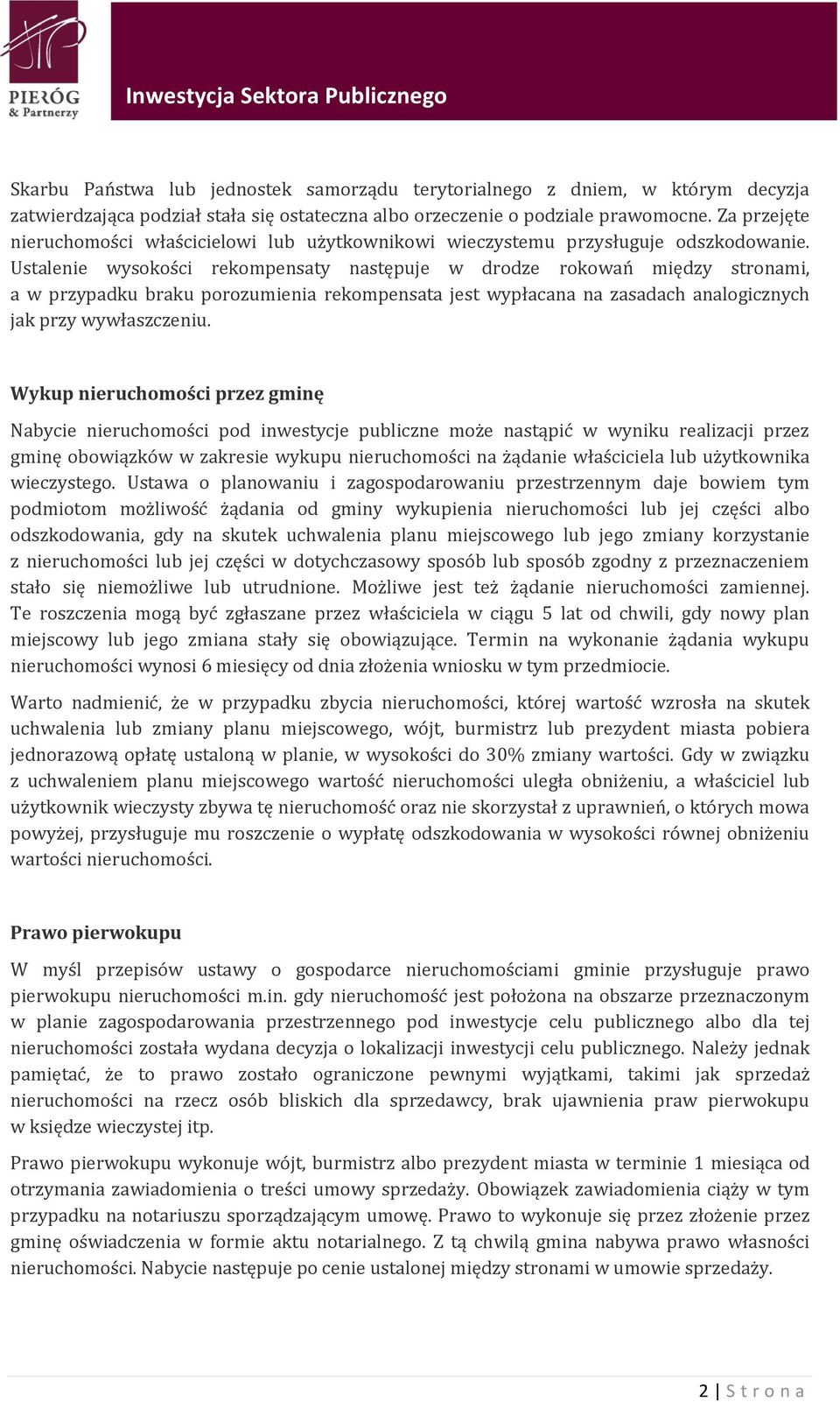 Ustalenie wysokości rekompensaty następuje w drodze rokowań między stronami, a w przypadku braku porozumienia rekompensata jest wypłacana na zasadach analogicznych jak przy wywłaszczeniu.