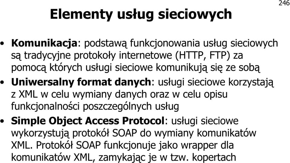 wymiany danych oraz w celu opisu funkcjonalności poszczególnych usług Simple Object Access Protocol: usługi sieciowe wykorzystują