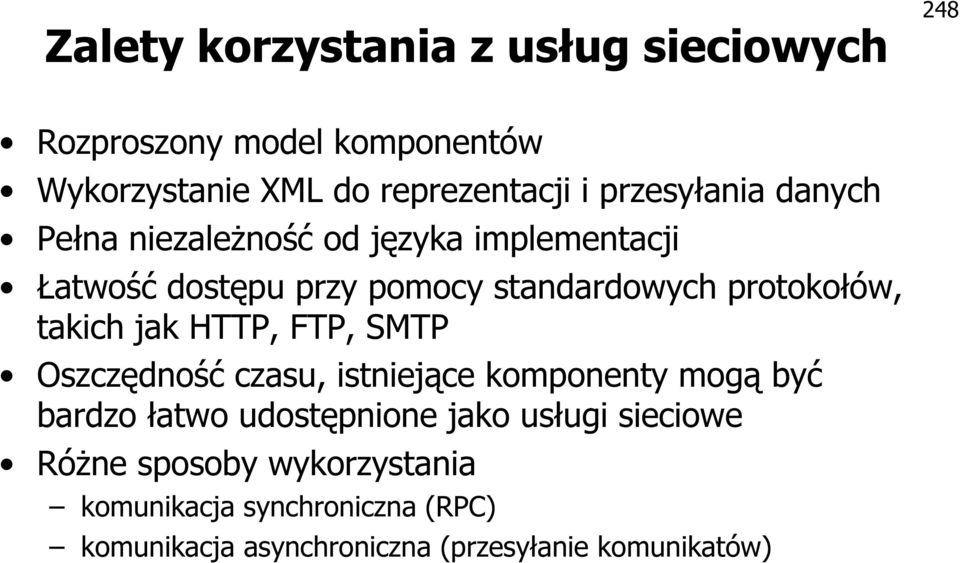 takich jak HTTP, FTP, SMTP Oszczędność czasu, istniejące komponenty mogą być bardzo łatwo udostępnione jako usługi