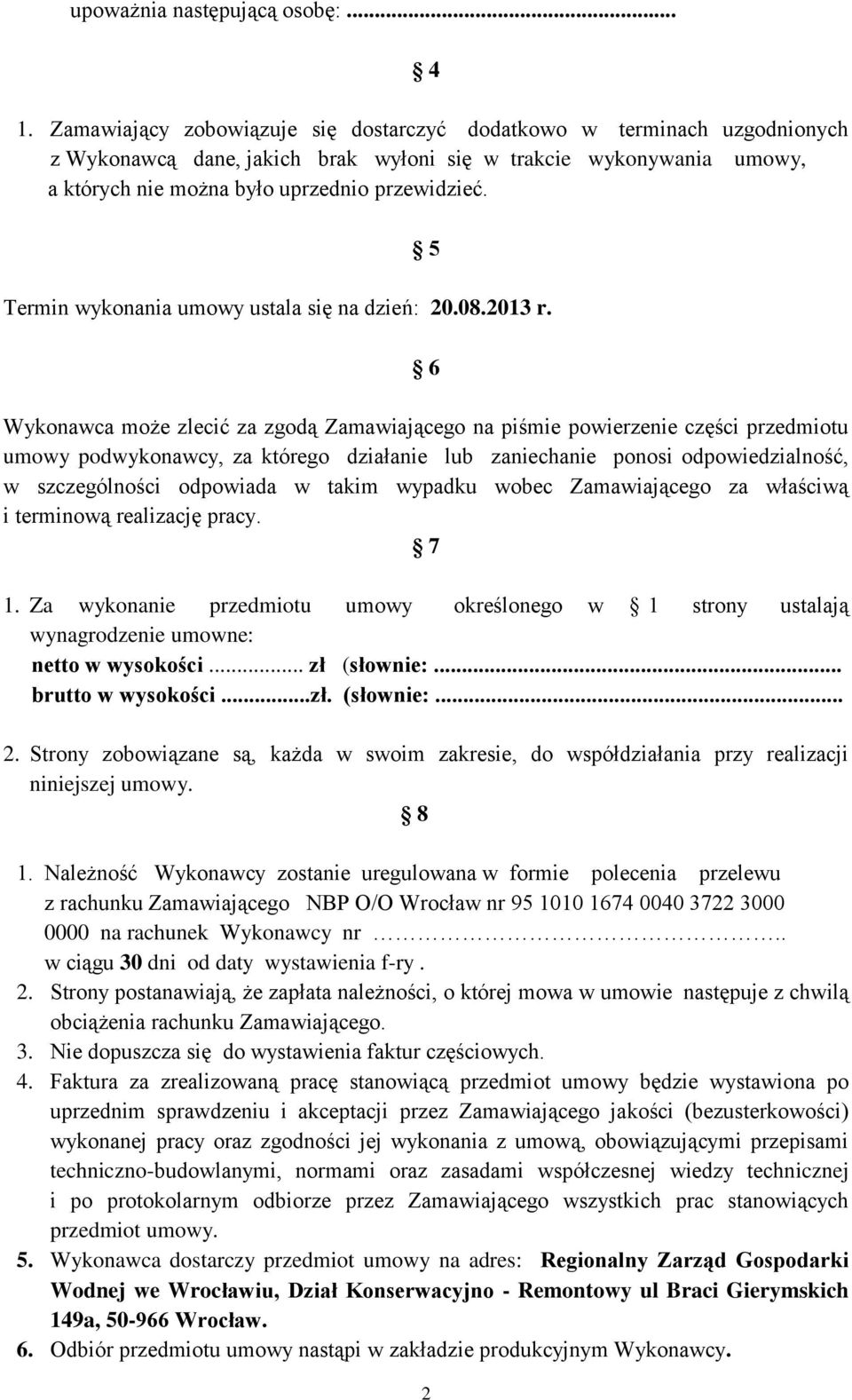 5 Termin wykonania umowy ustala się na dzień: 20.08.2013 r.