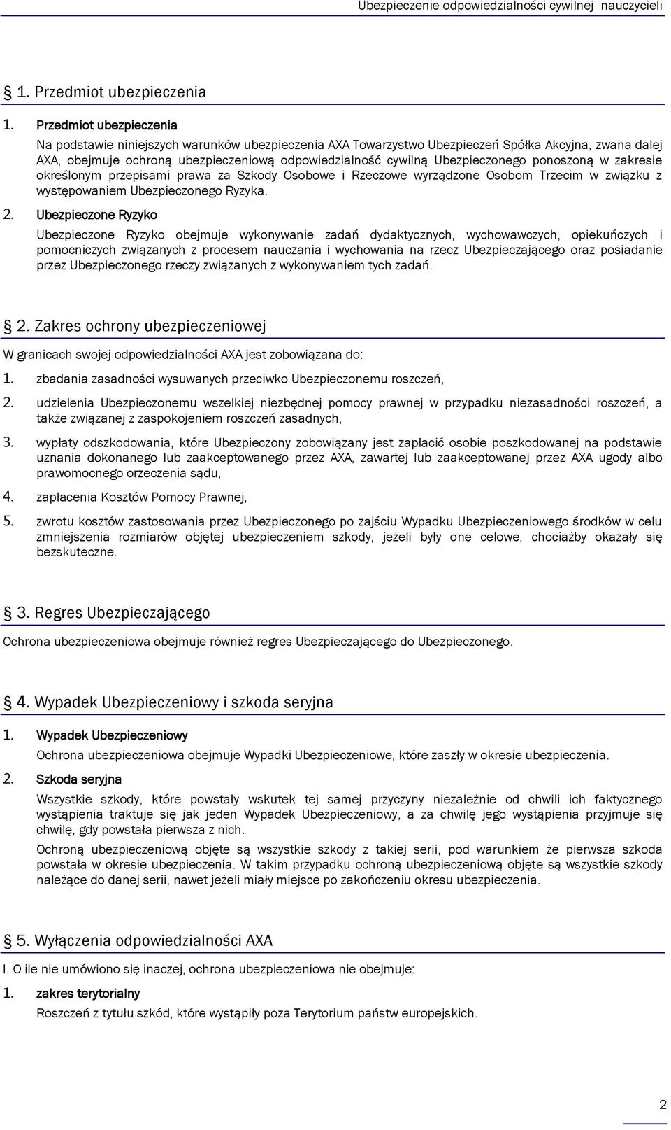 Ubezpieczonego ponoszoną w zakresie określonym przepisami prawa za Szkody Osobowe i Rzeczowe wyrządzone Osobom Trzecim w związku z występowaniem Ubezpieczonego Ryzyka. 2.