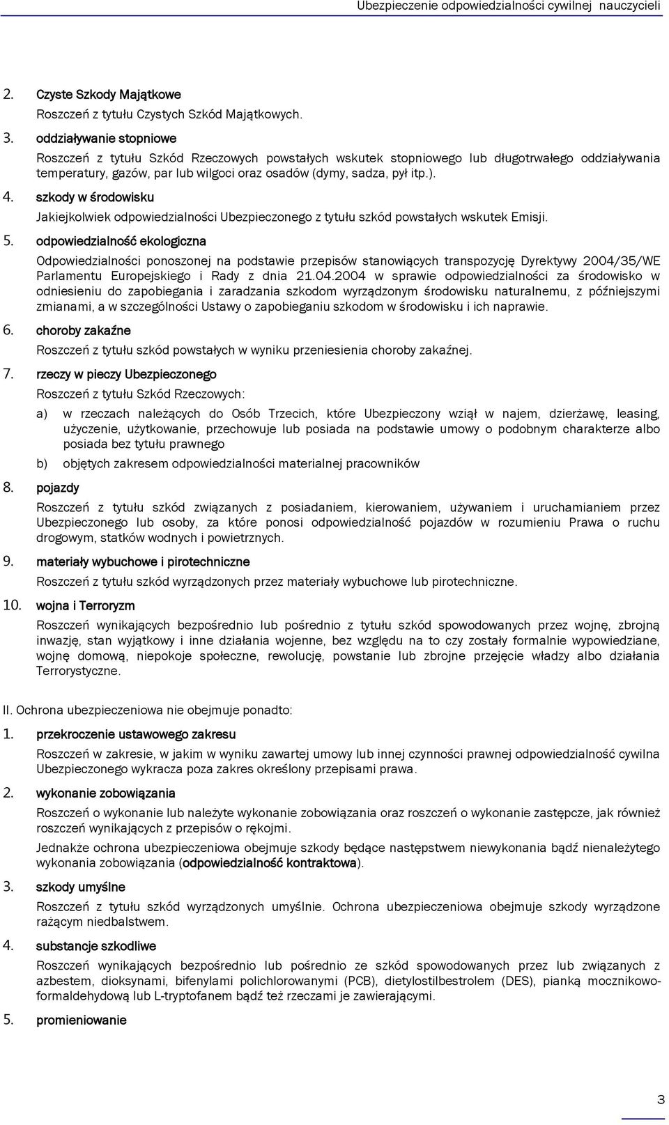 szkody w środowisku Jakiejkolwiek odpowiedzialności Ubezpieczonego z tytułu szkód powstałych wskutek Emisji. 5.