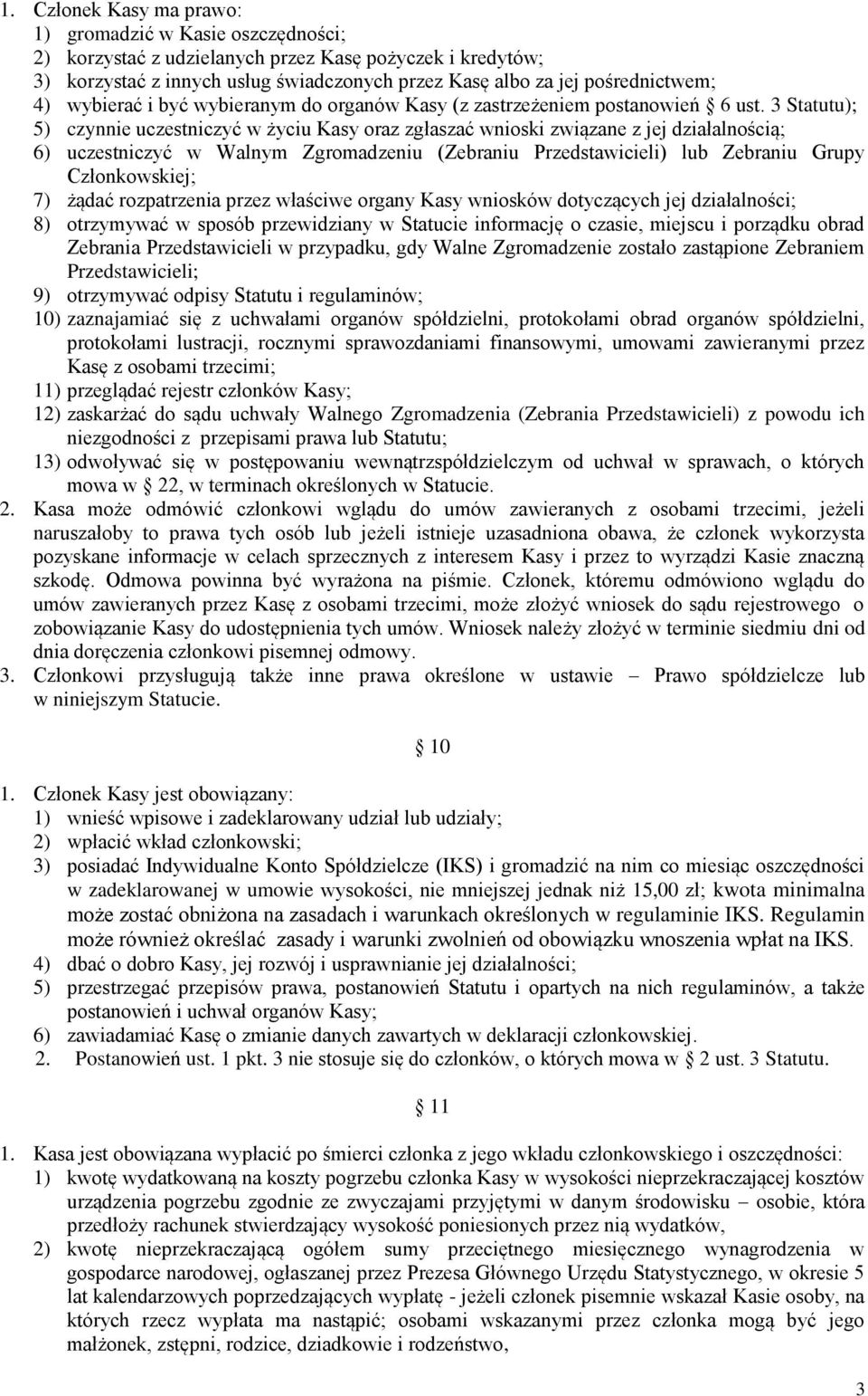 3 Statutu); 5) czynnie uczestniczyć w życiu Kasy oraz zgłaszać wnioski związane z jej działalnością; 6) uczestniczyć w Walnym Zgromadzeniu (Zebraniu Przedstawicieli) lub Zebraniu Grupy Członkowskiej;